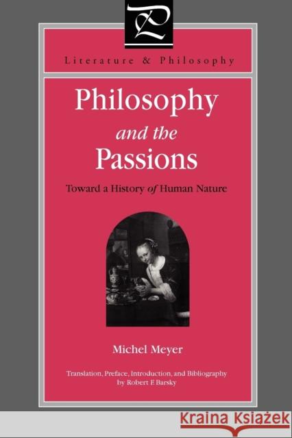 Philosophy and the Passions: Toward a History of Human Nature Meyer, Michel 9780271020327 Pennsylvania State University Press