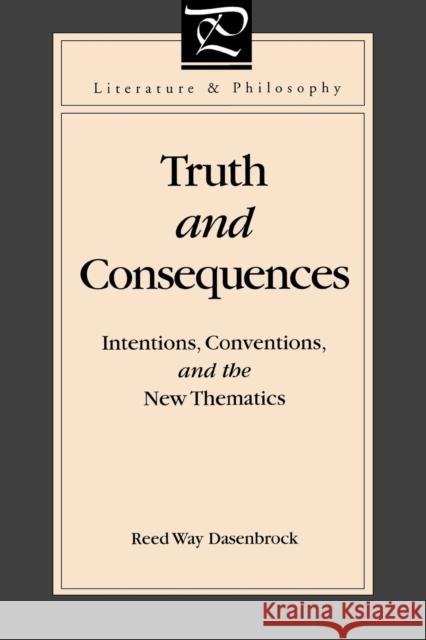 Truth and Consequences : Intentions, Conventions, and the New Thematics Reed W. Dasenbrock 9780271020419