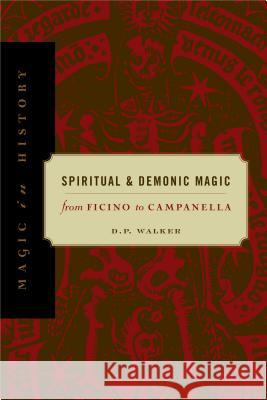 Spiritual and Demonic Magic: From Ficino to Campanella Walker, D. P. 9780271020457 Pennsylvania State University Press