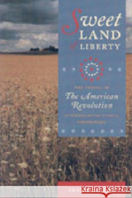 Sweet Land of Liberty: The Ordeal of the American Revolution in Northampton County, Pennsylvania Fox, Francis S. 9780271020624 Pennsylvania State University Press
