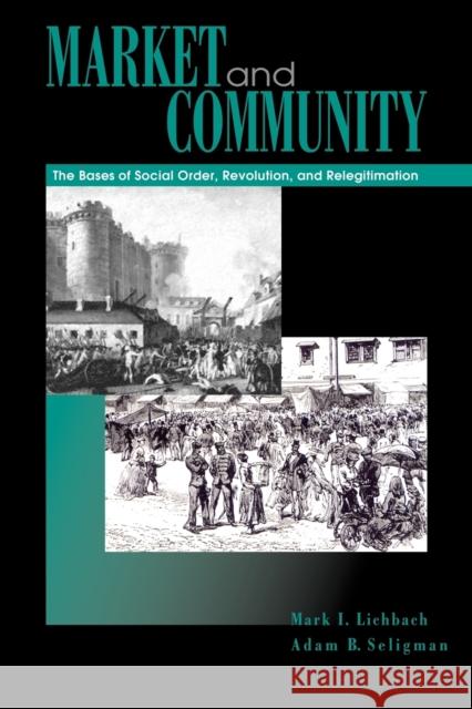 Market and Community: The Bases of Social Order, Revolution, and Relegitimation Lichbach, Mark I. 9780271020815 Pennsylvania State University Press