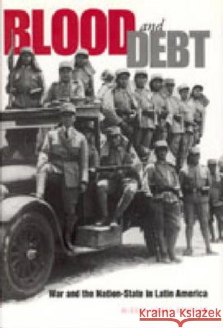 Blood and Debt: War and the Nation-State in Latin America Centeno, Miguel Angel 9780271021652 Pennsylvania State University Press