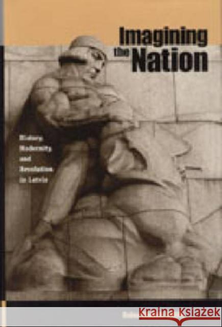 Imagining the Nation: History, Modernity, and Revolution in Latvia Eglitis, Daina Stukuls 9780271022031