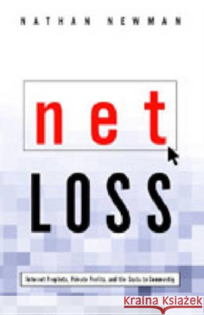 Net Loss: Internet Prophets, Private Profits, and the Costs to Community Newman, Nathan 9780271022055 Pennsylvania State University Press
