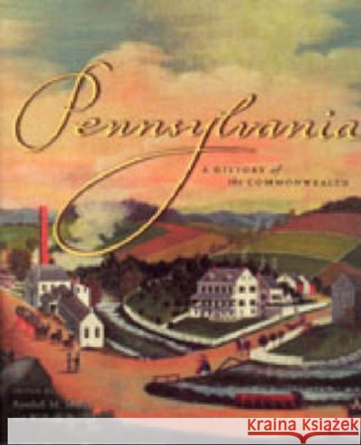 Pennsylvania: A History of the Commonwealth Miller, Randall M. 9780271022147 Pennsylvania State University Press