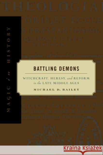 Battling Demons: Witchcraft, Heresy, and Reform in the Late Middle Ages Bailey, Michael D. 9780271022260 Pennsylvania State University Press