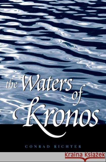 The Waters of Kronos Conrad Richter 9780271022406 Pennsylvania State University Press