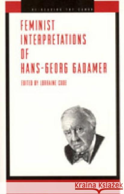 Feminist Interpretations of Hans-Georg Gadamer Lorraine Code 9780271022437 Pennsylvania State University Press