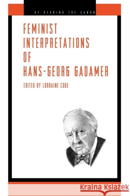 Feminist Interpretations of Hans-Georg Gadamer Lorraine Code Nancy Tuana 9780271022444 Pennsylvania State University Press