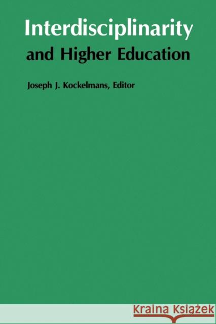 Interdisciplinarity and Higher Education Joseph J. Kockelmans 9780271023267