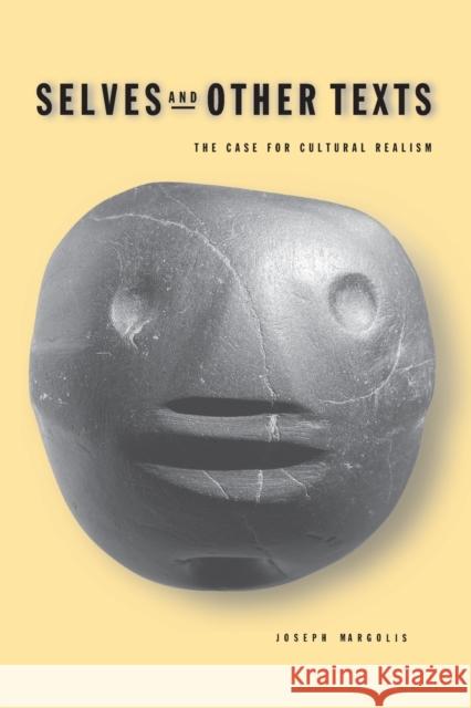 Selves and Other Texts: The Case for Cultural Realism Margolis, Joseph 9780271023458 Pennsylvania State University Press