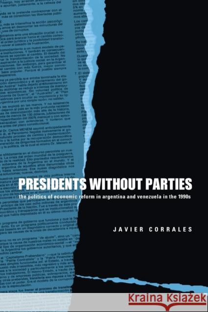 Presidents Without Parties: The Politics of Economic Reform in Argentina and Venezuela in the 1990s Corrales, Javier 9780271023557 Pennsylvania State University Press