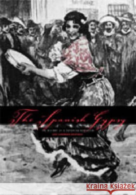 The Spanish Gypsy: The History of a European Obsession Charnon-Deutsch, Lou 9780271023595 Pennsylvania State University Press