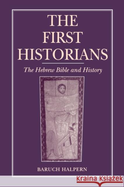 The First Historians: The Hebrew Bible and History Halpern, Baruch 9780271024493 Pennsylvania State University Press