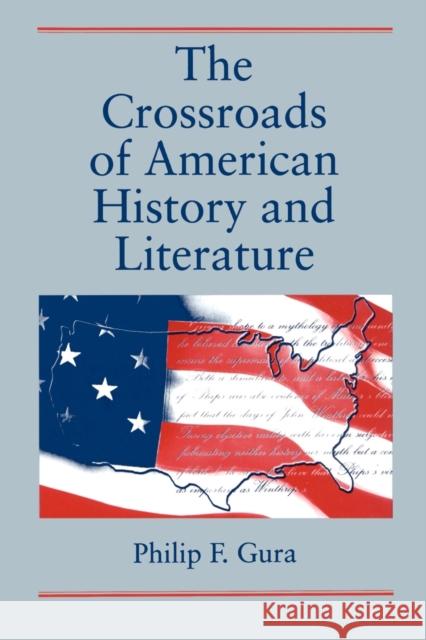 The Crossroads of American History and Literature Philip F. Gura 9780271024837 Pennsylvania State University Press