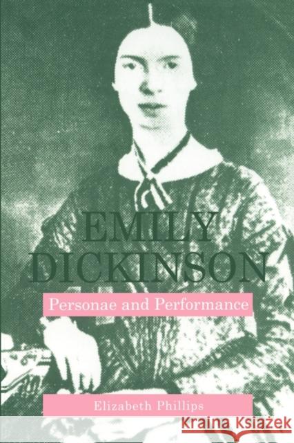 Emily Dickinson: Personae and Performance Phillips, Elizabeth 9780271024844