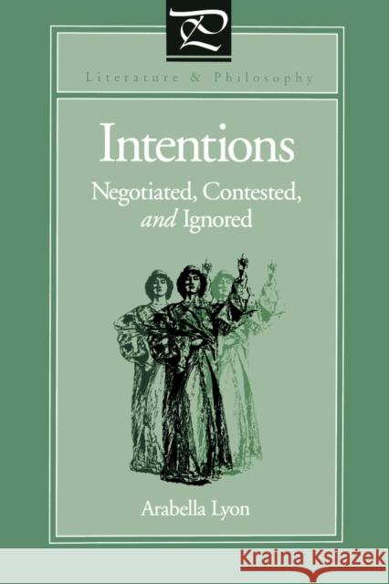 Intentions: Negotiated, Contested, and Ignored Lyon, Arabella 9780271025049 Pennsylvania State University Press