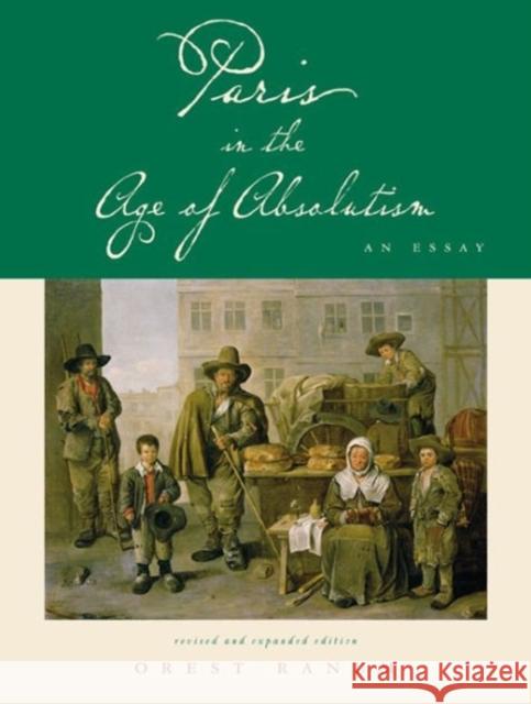 Paris in the Age of Absolutism: An Essay Ranum, Orest 9780271025315 Pennsylvania State University Press