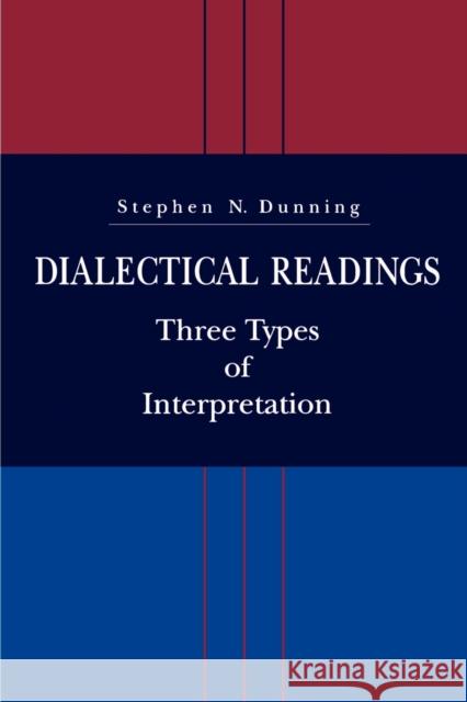 Dialectical Readings: Three Types of Interpretations Dunning, Stephen N. 9780271025582 Pennsylvania State University Press