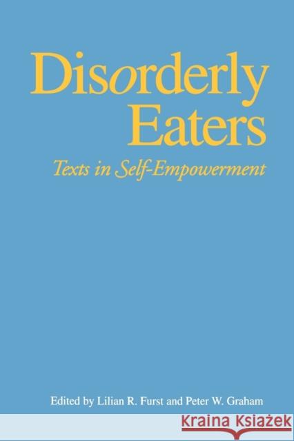 Disorderly Eaters: Texts in Self-Empowerment Furst, Lillian R. 9780271025599 Pennsylvania State University Press