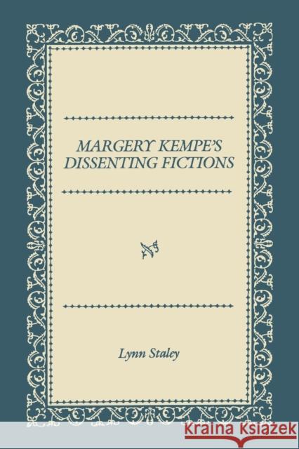 Margery Kempe's Dissenting Fictions Lynn Staley 9780271025797 Pennsylvania State University Press