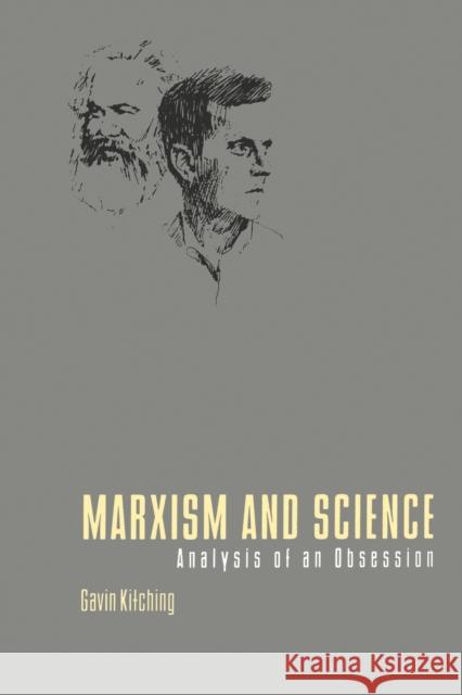Marxism and Science: Analysis of an Obsession Kitching, Gavin 9780271025803 Pennsylvania State University Press
