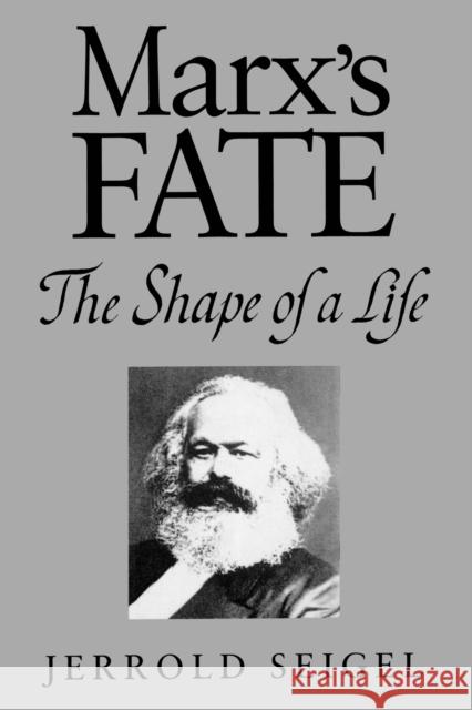 Marx's Fate: The Shape of a Life Seigel, Jerrold 9780271025810 Pennsylvania State University Press