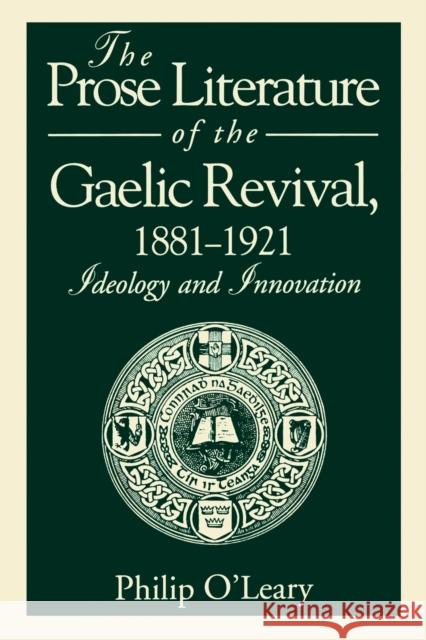 The Prose Literature of the Gaelic Revival, 1881-1921: Ideology and Innovation O'Leary, Philip 9780271025964 Pennsylvania State University Press