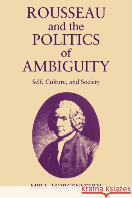 Rousseau and the Politics of Ambiguity: Self, Culture, and Society Morgenstern, Mira 9780271026015
