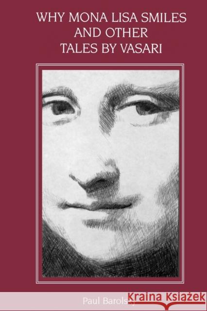 Why Mona Lisa Smiles and Other Tales by Vasari Paul Barolsky 9780271026152 Pennsylvania State University Press