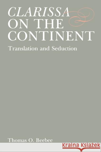 Clarissa on the Continent: Translation and Seduction Beebee, Thomas O. 9780271026169 Pennsylvania State University Press