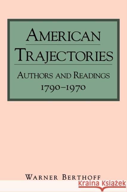 American Trajectories: Authors and Readings, 1790-1970 Berthoff, Warner 9780271026176 Pennsylvania State University Press