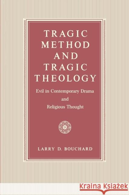 Tragic Method and Tragic Theology: Evil in Contemporary Drama and Religious Thought Bouchard, Larry D. 9780271026190