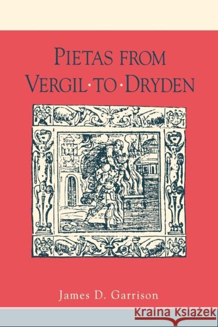 Pietas from Vergil to Dryden James D. Garrison 9780271026367 Pennsylvania State University Press