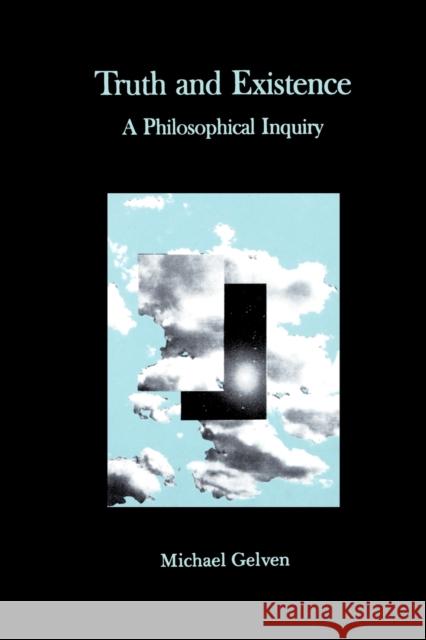 Truth and Existence: A Philosophical Inquiry Gelven, Michael 9780271026374 Pennsylvania State University Press