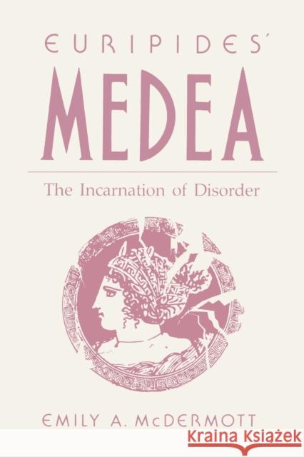 Euripides' Medea: The Incarnation of Disorder McDermott, Emily 9780271026534 Pennsylvania State University Press