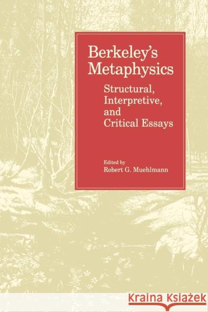 Berkeley's Metaphysics: Structural, Interpretive, and Critical Essays Muehlmann, Robert 9780271026565 Pennsylvania State University Press