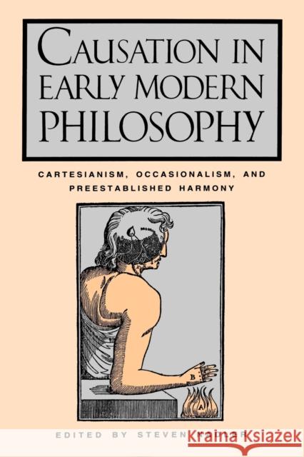 Causation in Early Modern Philosophy: Cartesianism, Occasionalism, and Preestablished Harmony Nadler, Steven M. 9780271026572 Pennsylvania State University Press