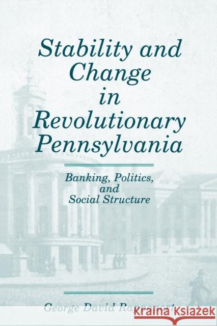 Stability and Change in Revolutionary Pennsylvania: Banking, Politics, and Social Structure Rappaport, George David 9780271026640 Pennsylvania State University Press