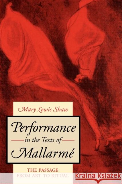 Performance in the Texts of Mallarmé: The Passage from Art to Ritual Shaw, Mary Lewis 9780271026695 Pennsylvania State University Press