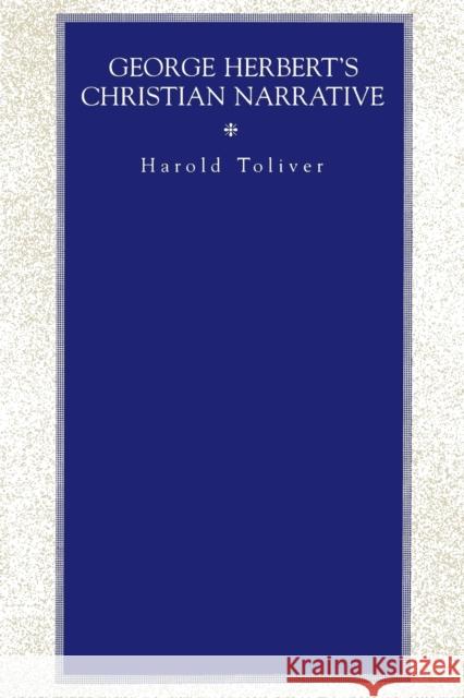 George Herbert's Christian Narrative Harold Toliver 9780271026718 Pennsylvania State University Press