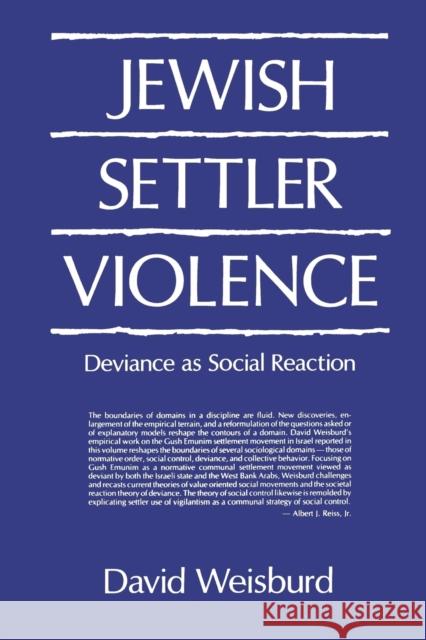 Jewish Settler Violence: Deviance as Social Reaction Weisburd, David 9780271026732 Pennsylvania State University Press