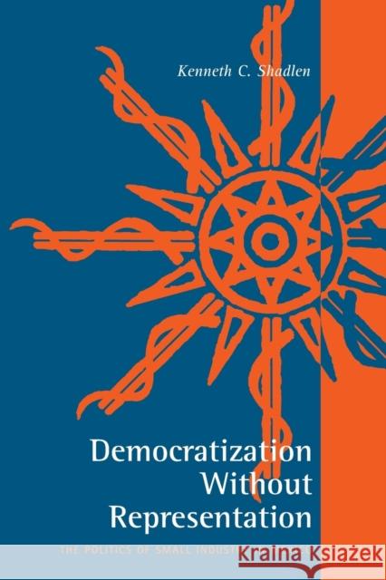 Democratization Without Representation: The Politics of Small Industry in Mexico Shadlen, Kenneth C. 9780271026961 Pennsylvania State University Press