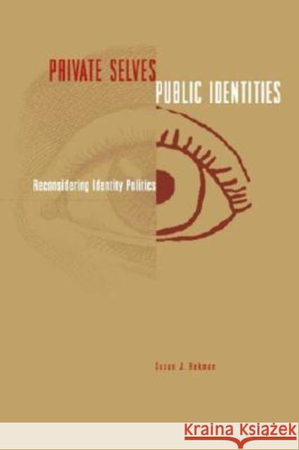 Private Selves, Public Identities: Reconsidering Identity Politics Hekman, Susan 9780271026992 Pennsylvania State University Press