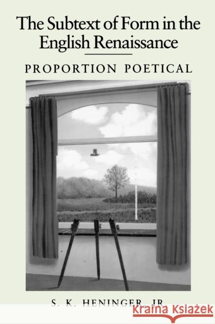 The Subtext of Form in the English Renaissance: Proportion Poetical Heninger, S. K. 9780271027340 Pennsylvania State University Press