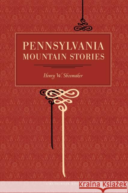 Pennsylvania Mountain Stories Henry W. Shoemaker 9780271027524
