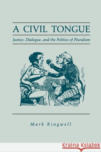 A Civil Tongue: Justice, Dialogue, and the Politics of Pluralism Kingwell, Mark 9780271027739