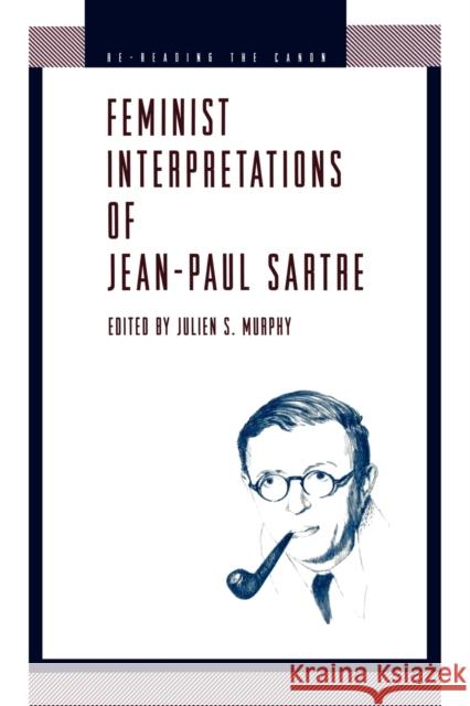 Feminist Interpretations of Jean-Paul Sartre Julien S. Murphy 9780271027746 Pennsylvania State University Press