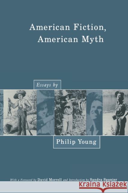 American Fiction, American Myth: Essays by Philip Young Young, Philip 9780271027777 Pennsylvania State University Press
