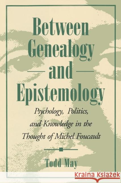 Between Genealogy and Epistemology: Psychology, Politics, and Knowledge in the Thought of Michel Foucault May, Todd 9780271027821 Pennsylvania State University Press